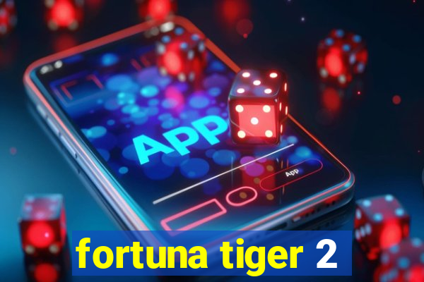 fortuna tiger 2